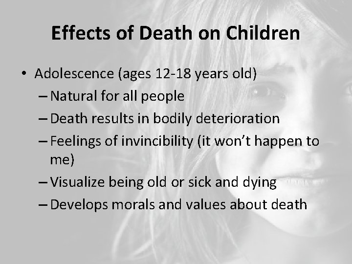 Effects of Death on Children • Adolescence (ages 12 -18 years old) – Natural