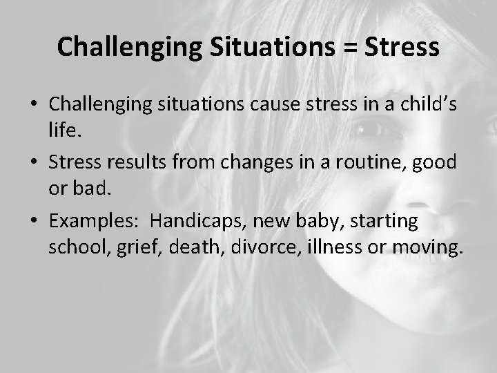 Challenging Situations = Stress • Challenging situations cause stress in a child’s life. •