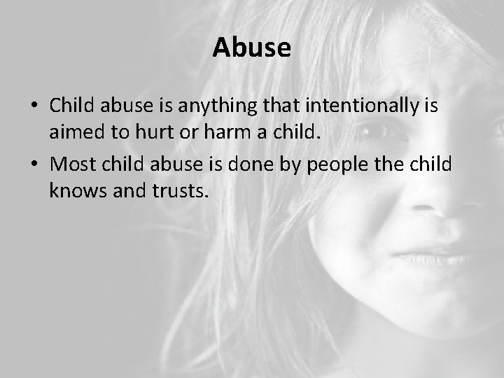 Abuse • Child abuse is anything that intentionally is aimed to hurt or harm