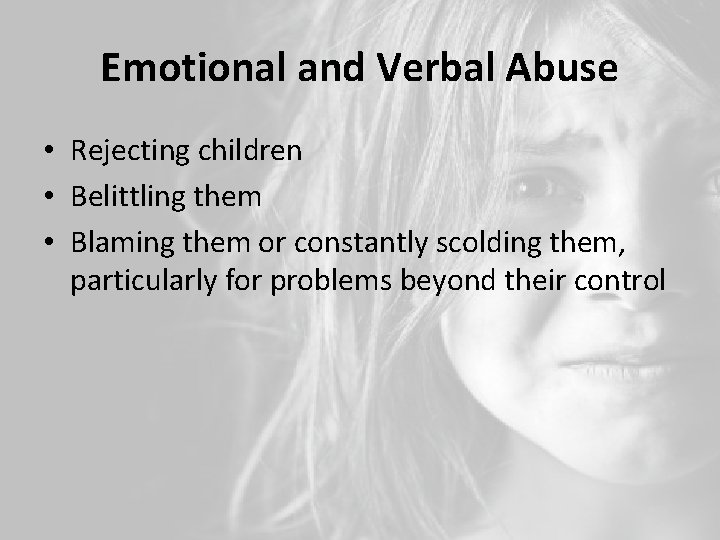 Emotional and Verbal Abuse • Rejecting children • Belittling them • Blaming them or