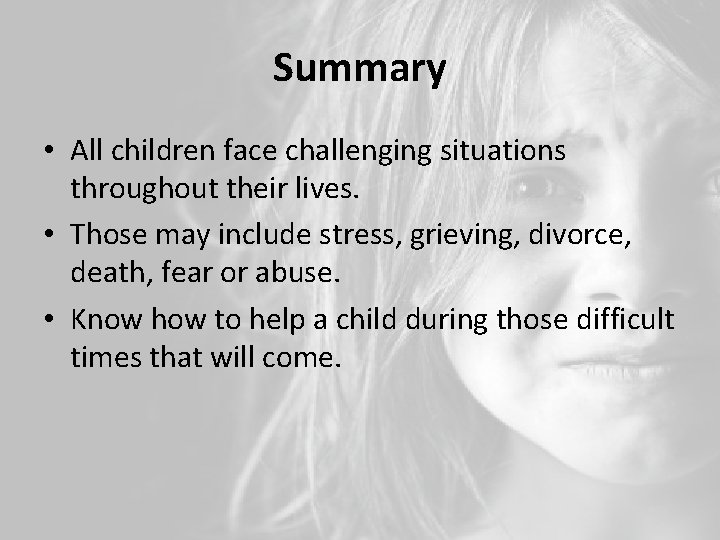 Summary • All children face challenging situations throughout their lives. • Those may include