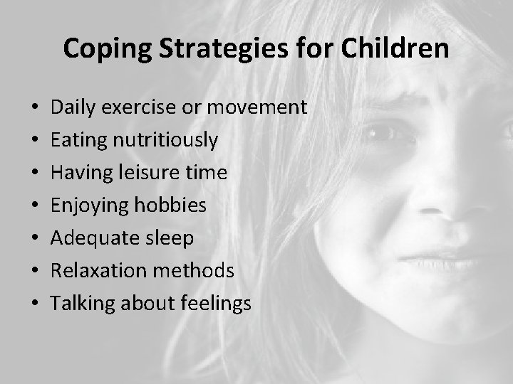 Coping Strategies for Children • • Daily exercise or movement Eating nutritiously Having leisure