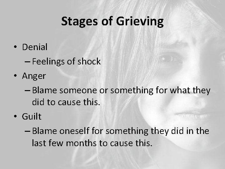 Stages of Grieving • Denial – Feelings of shock • Anger – Blame someone
