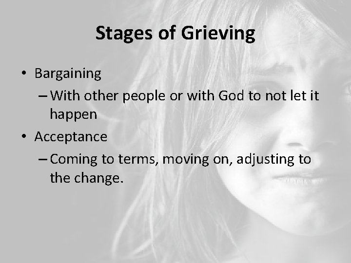 Stages of Grieving • Bargaining – With other people or with God to not