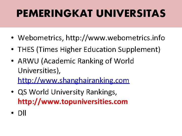 PEMERINGKAT UNIVERSITAS • Webometrics, http: //www. webometrics. info • THES (Times Higher Education Supplement)