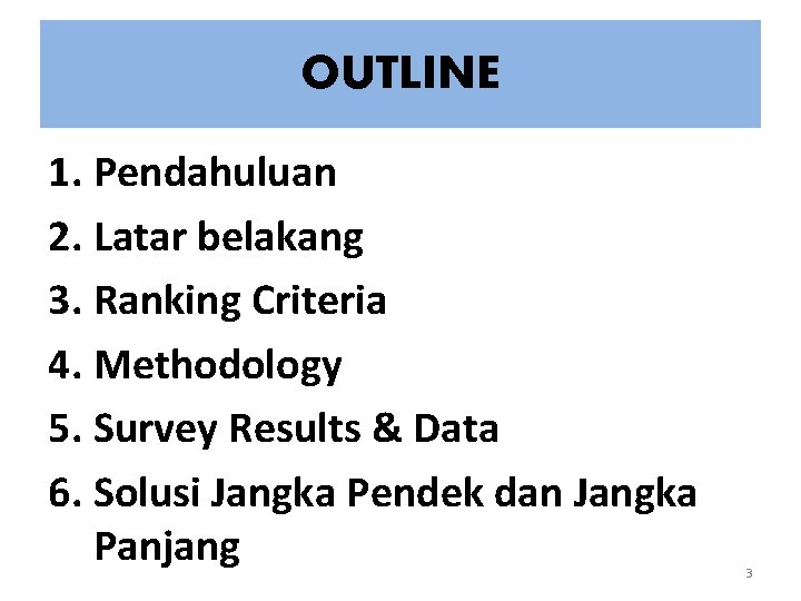 OUTLINE 1. Pendahuluan 2. Latar belakang 3. Ranking Criteria 4. Methodology 5. Survey Results