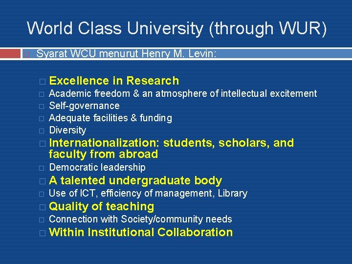 World Class University (through WUR) Syarat WCU menurut Henry M. Levin: � Excellence �