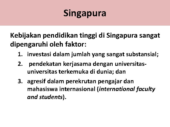 Singapura Kebijakan pendidikan tinggi di Singapura sangat dipengaruhi oleh faktor: 1. investasi dalam jumlah