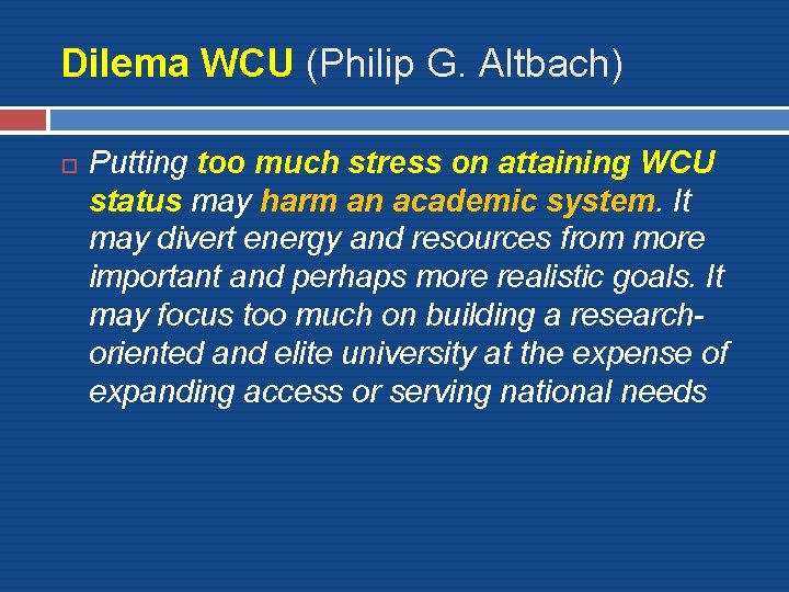 Dilema WCU (Philip G. Altbach) Putting too much stress on attaining WCU status may