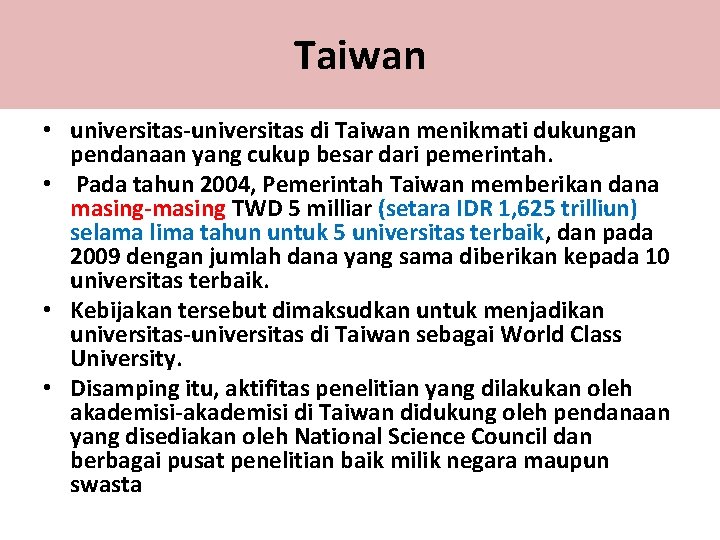 Taiwan • universitas-universitas di Taiwan menikmati dukungan pendanaan yang cukup besar dari pemerintah. •