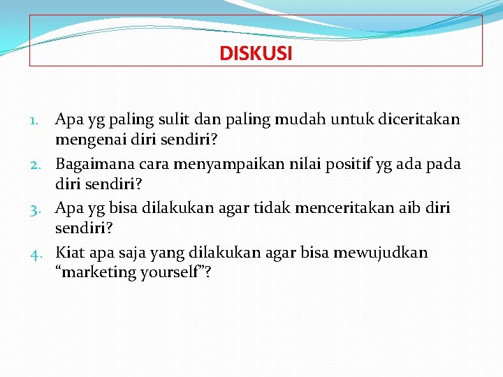 DISKUSI 1. Apa yg paling sulit dan paling mudah untuk diceritakan mengenai diri sendiri?