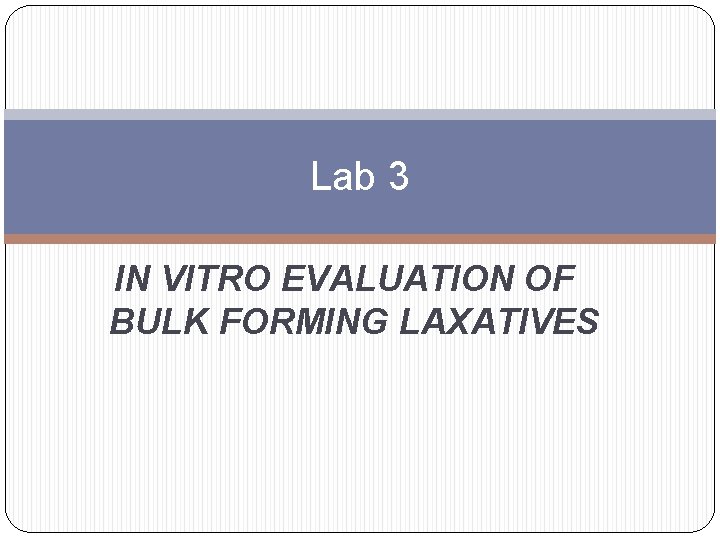 Lab 3 IN VITRO EVALUATION OF BULK FORMING LAXATIVES 