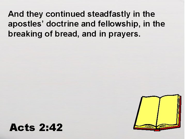 And they continued steadfastly in the apostles’ doctrine and fellowship, in the breaking of