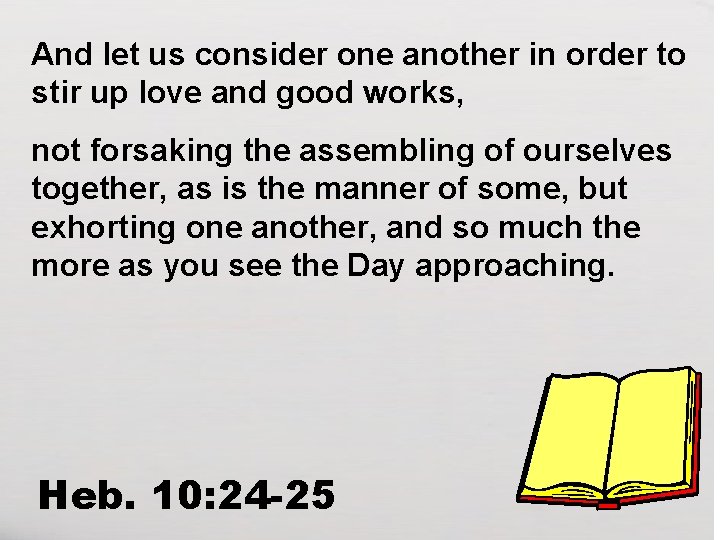 And let us consider one another in order to stir up love and good