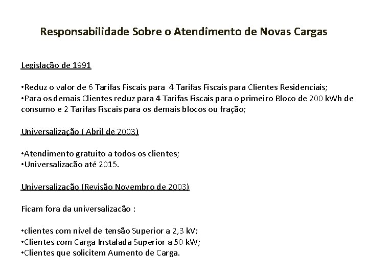 Responsabilidade Sobre o Atendimento de Novas Cargas Legislação de 1991 • Reduz o valor