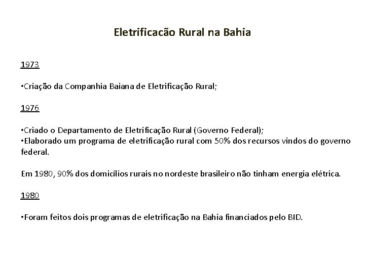 Eletrificacão Rural na Bahia 1973 • Criação da Companhia Baiana de Eletrificação Rural; 1976