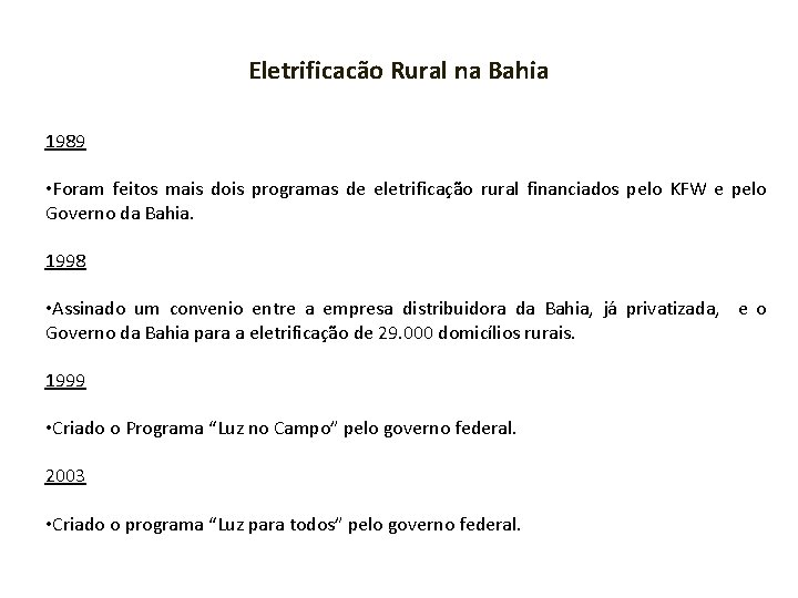 Eletrificacão Rural na Bahia 1989 • Foram feitos mais dois programas de eletrificação rural