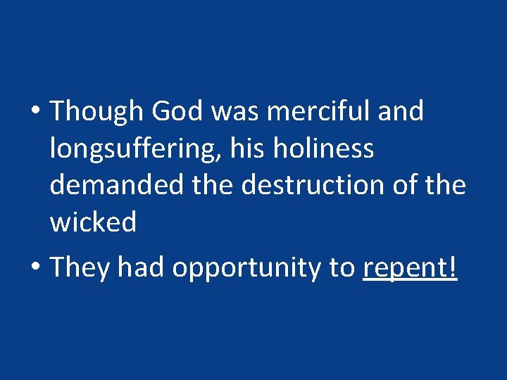  • Though God was merciful and longsuffering, his holiness demanded the destruction of