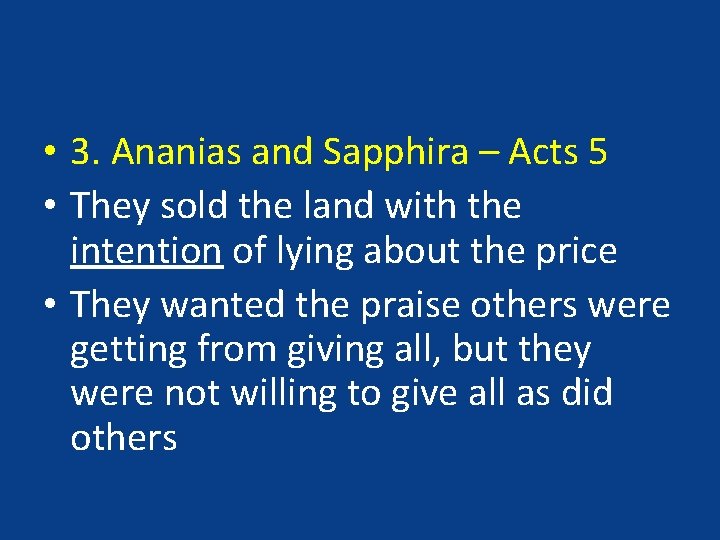  • 3. Ananias and Sapphira – Acts 5 • They sold the land