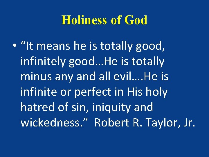Holiness of God • “It means he is totally good, infinitely good…He is totally