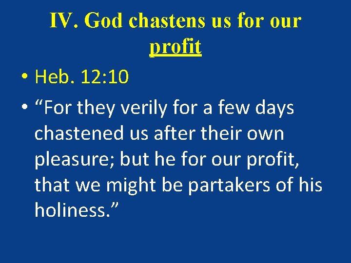 IV. God chastens us for our profit • Heb. 12: 10 • “For they IV. God chastens us for our profit • Heb. 12: 10 • “For they
