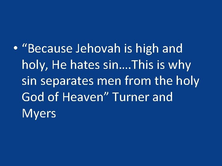  • “Because Jehovah is high and holy, He hates sin…. This is why