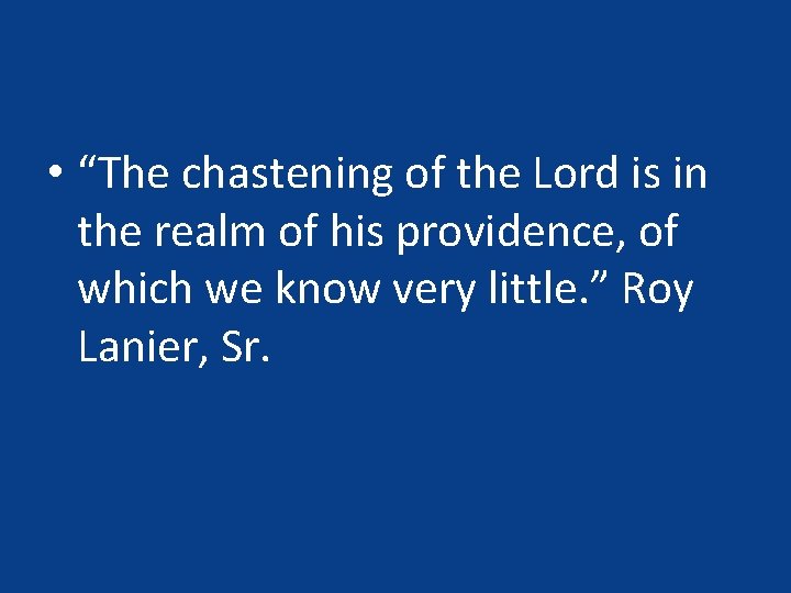 • “The chastening of the Lord is in the realm of his providence, • “The chastening of the Lord is in the realm of his providence,