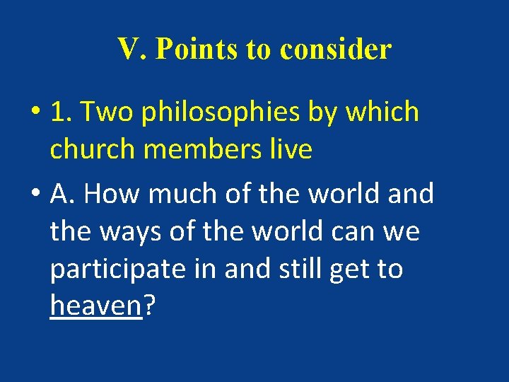 V. Points to consider • 1. Two philosophies by which church members live •