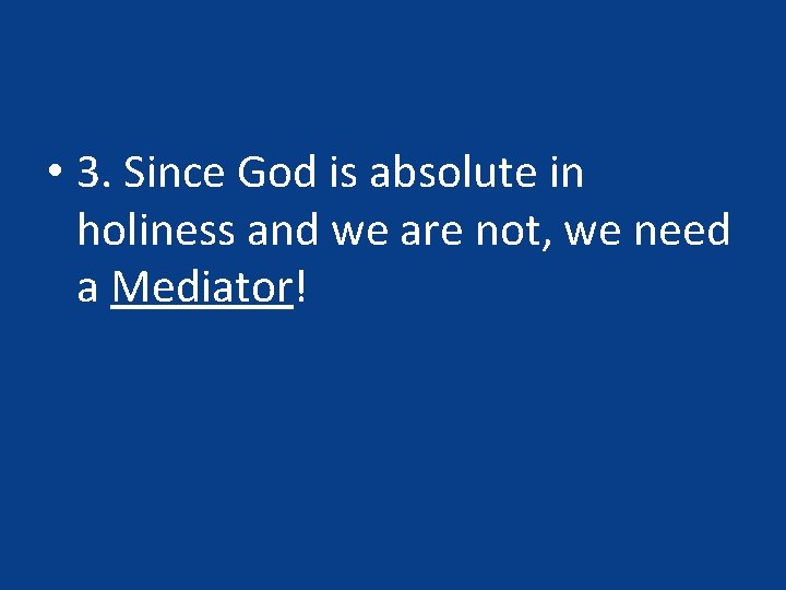  • 3. Since God is absolute in holiness and we are not, we