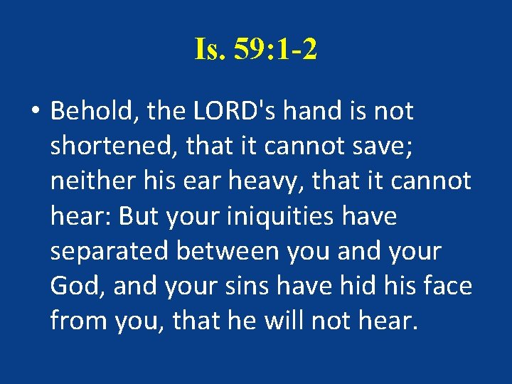 Is. 59: 1 -2 • Behold, the LORD's hand is not shortened, that it
