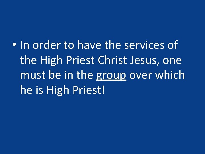  • In order to have the services of the High Priest Christ Jesus,