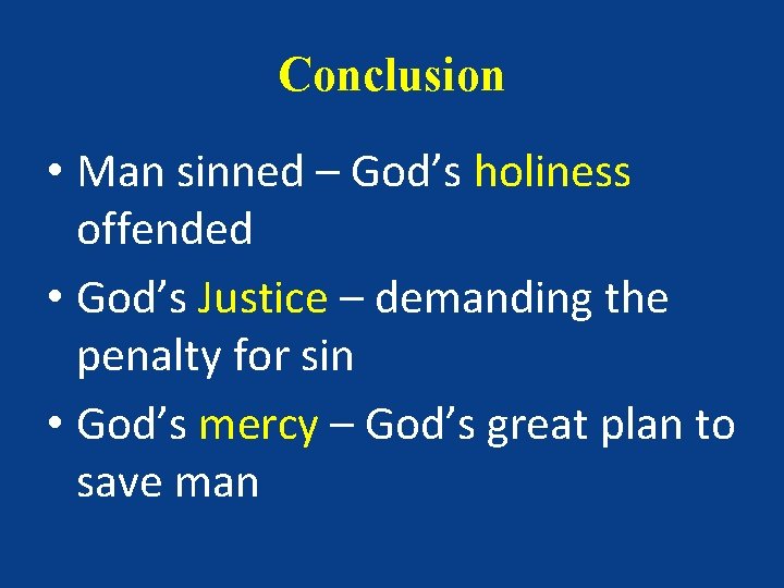 Conclusion • Man sinned – God’s holiness offended • God’s Justice – demanding the