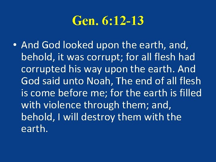 Gen. 6: 12 -13 • And God looked upon the earth, and, behold, it Gen. 6: 12 -13 • And God looked upon the earth, and, behold, it