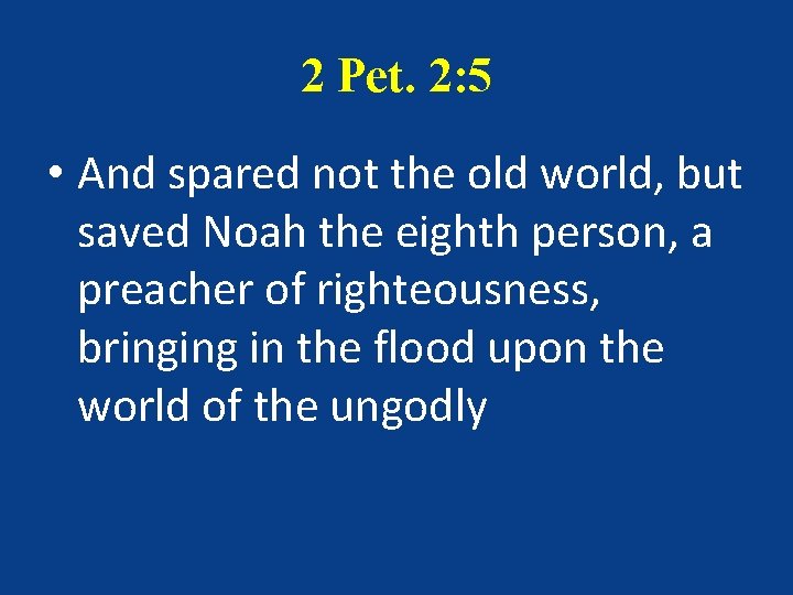 2 Pet. 2: 5 • And spared not the old world, but saved Noah