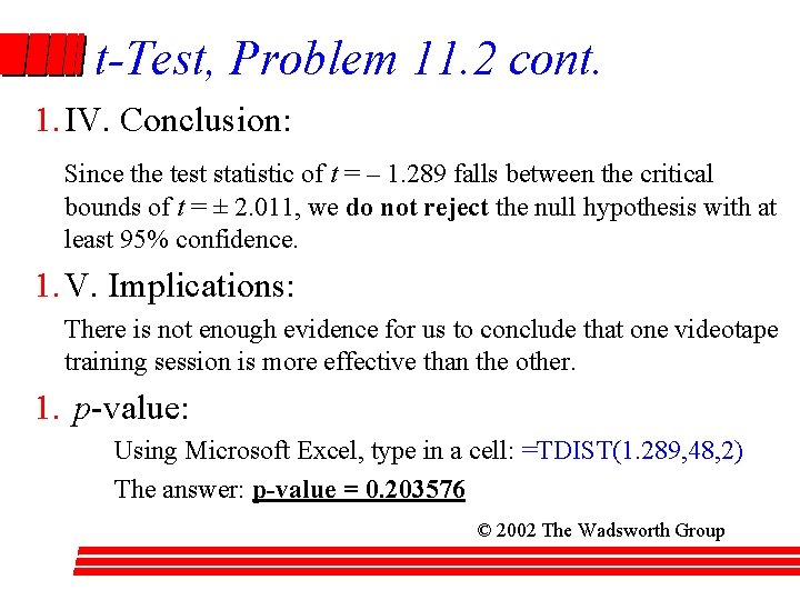 t-Test, Problem 11. 2 cont. 1. IV. Conclusion: Since the test statistic of t