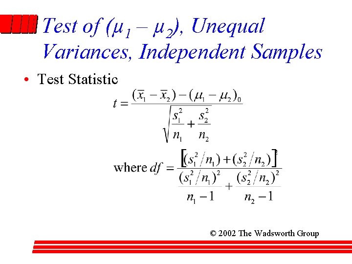 Test of (µ 1 – µ 2), Unequal Variances, Independent Samples • Test Statistic