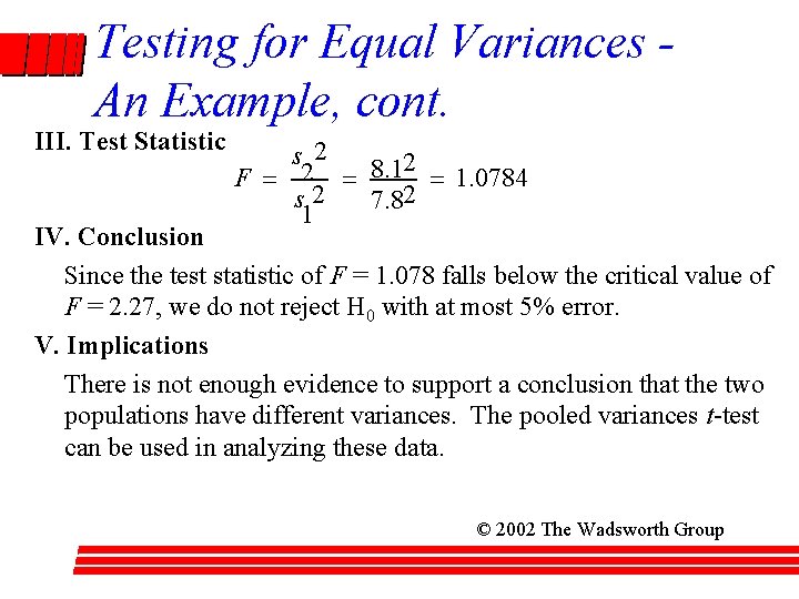 Testing for Equal Variances An Example, cont. III. Test Statistic s 2 2 F