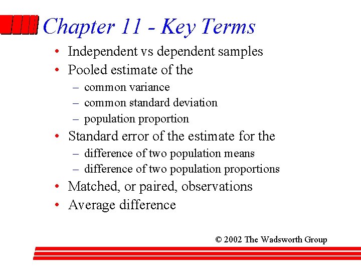 Chapter 11 - Key Terms • Independent vs dependent samples • Pooled estimate of