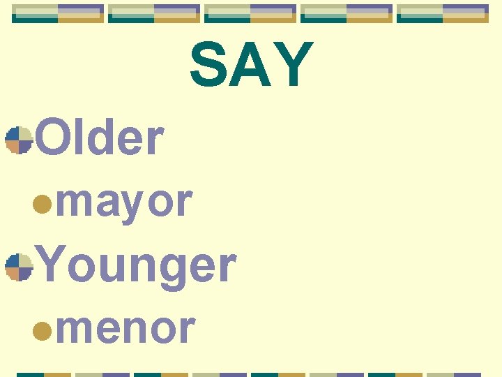 SAY Older lmayor Younger lmenor 