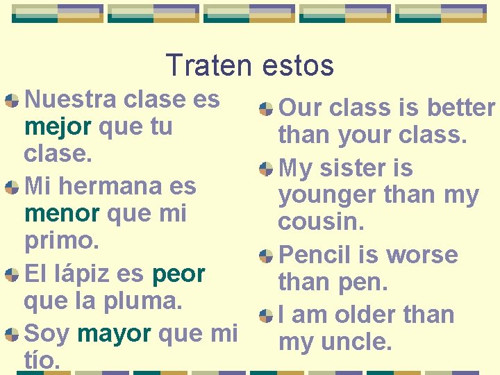 Traten estos Nuestra clase es mejor que tu clase. Mi hermana es menor que