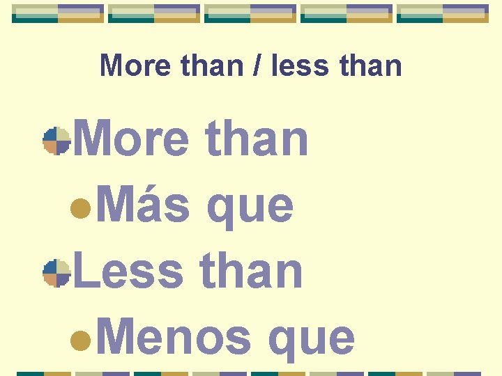 More than / less than More than l. Más que Less than l. Menos