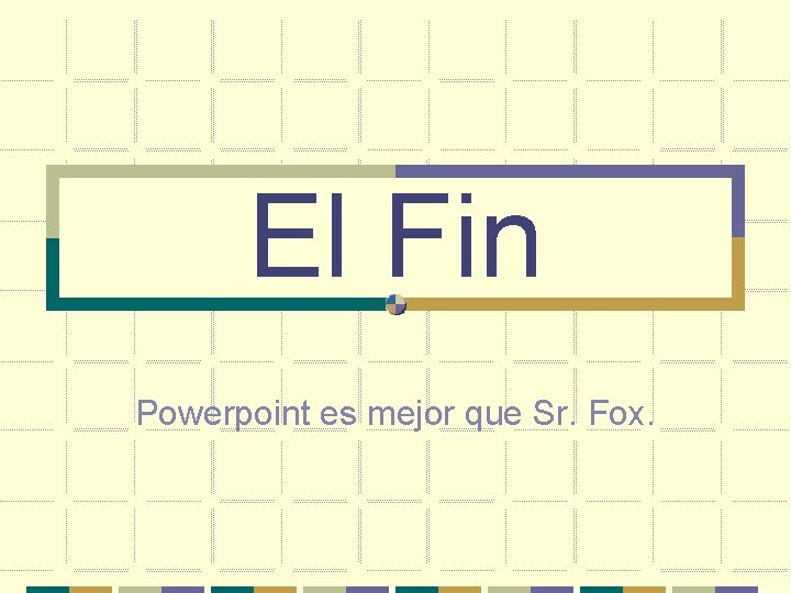 El Fin Powerpoint es mejor que Sr. Fox. 