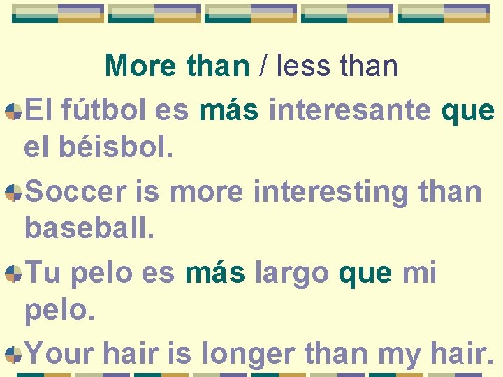 More than / less than El fútbol es más interesante que el béisbol. Soccer