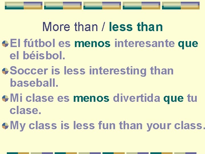 More than / less than El fútbol es menos interesante que el béisbol. Soccer