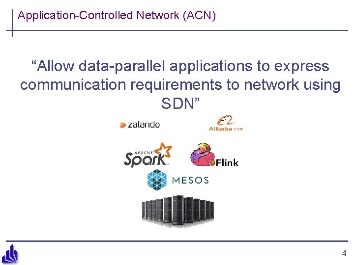 Application-Controlled Network (ACN) “Allow data-parallel applications to express communication requirements to network using SDN”