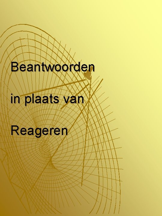 Beantwoorden in plaats van Reageren 