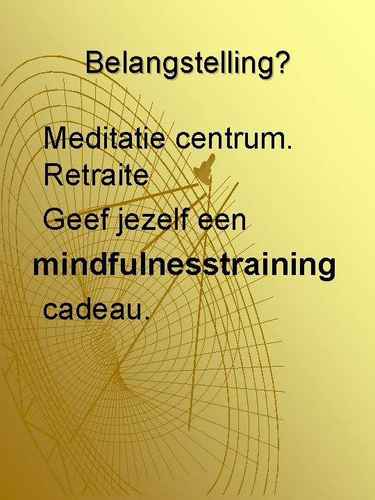 Belangstelling? Meditatie centrum. Retraite Geef jezelf een mindfulnesstraining cadeau. 