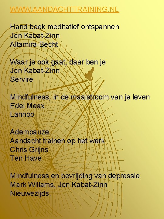 WWW. AANDACHTTRAINING. NL Hand boek meditatief ontspannen Jon Kabat-Zinn Altamira-Becht Waar je ook gaat,