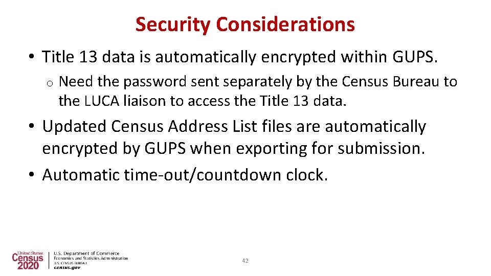 Security Considerations • Title 13 data is automatically encrypted within GUPS. o Need the