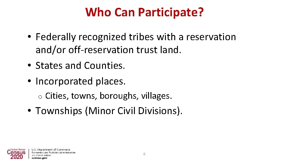 Who Can Participate? • Federally recognized tribes with a reservation and/or off-reservation trust land.
